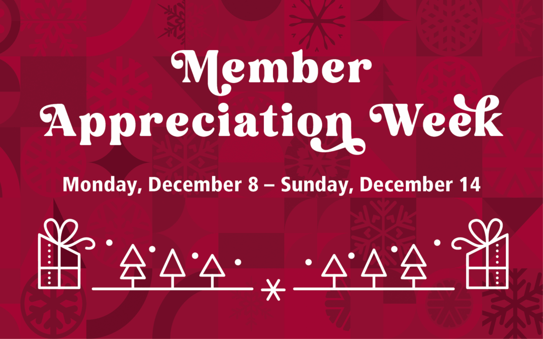 Member Appreciation Week 2025 Monday, December 8 to Sunday, December 14